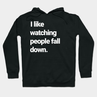 I love watching people fall down Hoodie